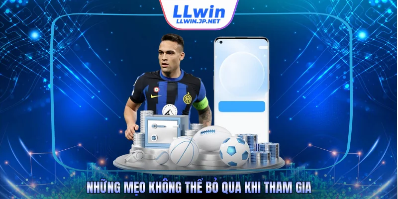 Những mẹo không thể bỏ qua khi tham gia